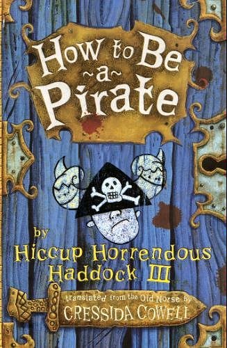 Cover Art for 9780316015776, How to Be a Pirate By Hiccup Horrendous Haddock III by Cressida Cowell