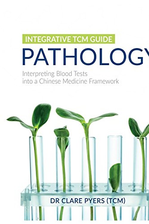 Cover Art for B01N0F4ZKS, Integrative TCM Guide - Pathology: Interpreting Blood Tests into a Chinese Medicine Framework by Clare Pyers