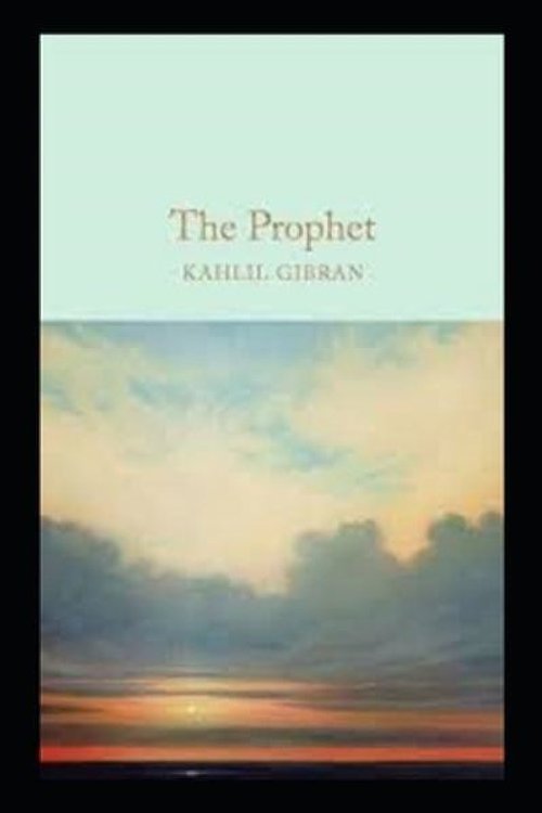 Cover Art for 9798424074332, The Prophet Kahlil Gibran:A Classic Illustrated Edition by Kahlil Gibran