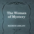 Cover Art for B01175LLZY, The Woman of Mystery by Maurice Leblanc