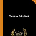 Cover Art for 9780342696673, The Olive Fairy Book by Andrew Lang, H J.-Ford