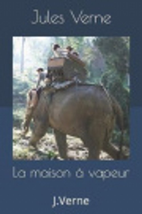 Cover Art for 9781691821167, La maison à vapeur: J.Verne by Thomas Langois