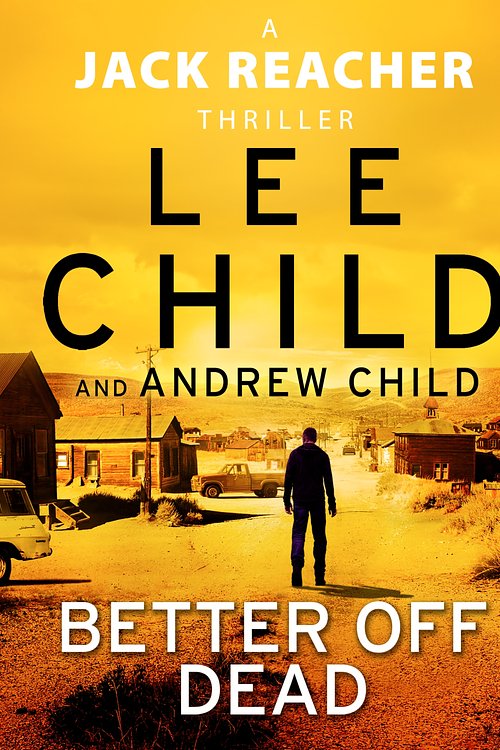 Cover Art for 9781473588240, Better off Dead by Lee Child, Andrew Child, Jeff Harding