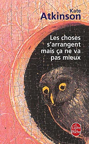 Cover Art for 9782253121763, CHOSES S'ARRANGENT MAIS €A NE VA PAS MIEUX (LES) by K Atkinson