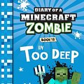 Cover Art for 9781742768694, Diary of a Minecraft Zombie #18: In Too Deep by Zack Zombie