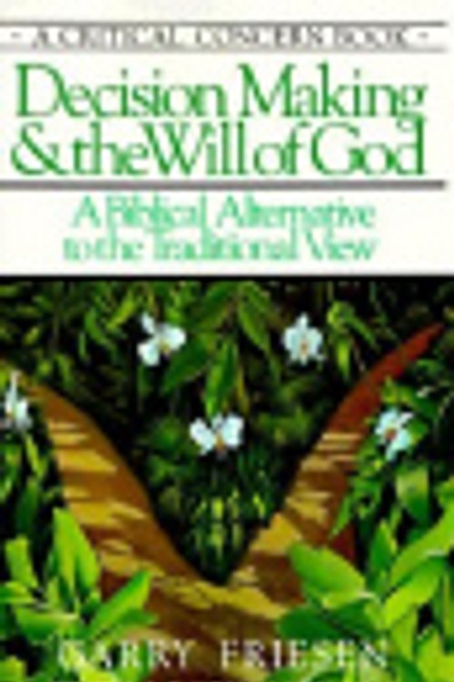 Cover Art for 9780880700245, Decision Making and the Will of God: A Biblical Alternative to the Traditional View by Garry Friesen
