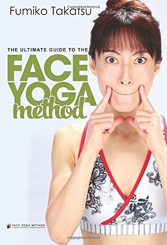Cover Art for 9781533590961, The Ultimate Guide To The Face Yoga Method: Take Five Years Off Your Face by Fumiko Takatsu