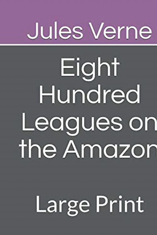 Cover Art for 9798676856076, Eight Hundred Leagues on the Amazon by Jules Verne