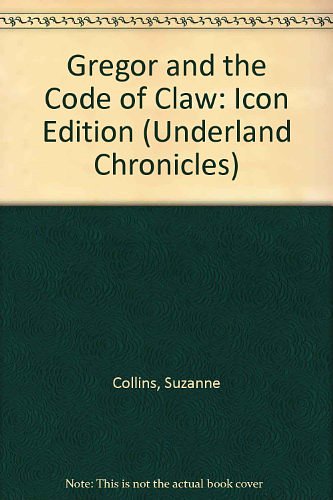 Cover Art for 9780545515061, The Underland Chronicles #5: Gregor and the Code of Claw (Icon Edition) by Suzanne Collins