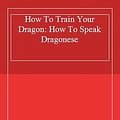 Cover Art for 9781444901238, How To Train Your Dragon: 3: How To Speak Dragonese by Cressida Cowell