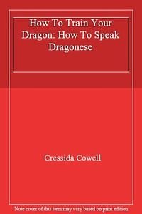 Cover Art for 9781444901238, How To Train Your Dragon: 3: How To Speak Dragonese by Cressida Cowell