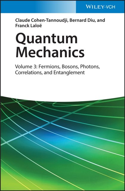 Cover Art for 9783527345557, Quantum Mechanics: Volume 3: Fermions, Bosons, Photons, Correlations and Entanglement by Bernard Diu, Cohen-Tannoudji, Claude, Laloë, Franck