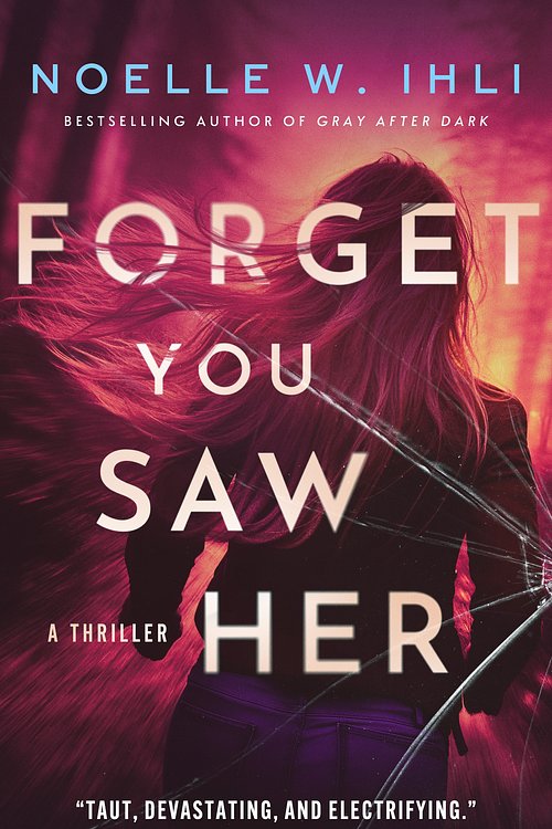 Cover Art for 9781761775796, Forget You Saw Her by Noelle W Ihli