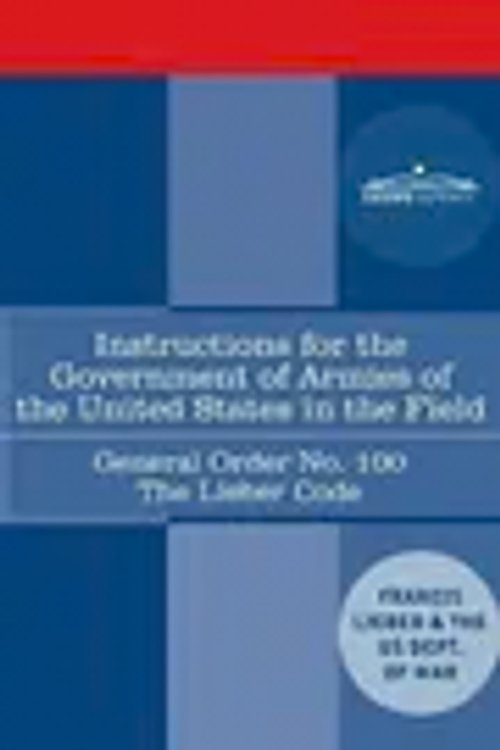 Cover Art for 9781646792207, Instructions for the Government of Armies of the United States in the Field - General Order No. 100: The Lieber Code by Lieber, Francis, US Dept. of War,