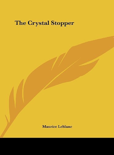 Cover Art for 9781161460704, The Crystal Stopper by Maurice LeBlanc