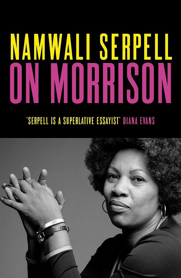 Cover Art for 9781784746438, On Morrison: Deepen your understanding of one of our greatest writers by Namwali Serpell