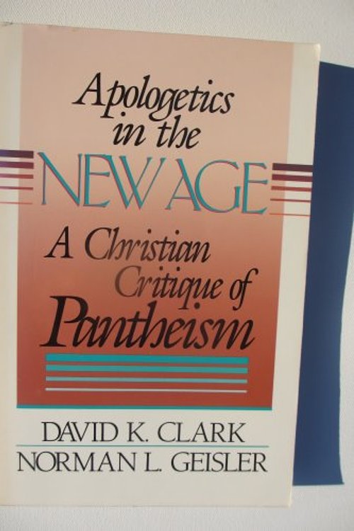 Cover Art for 9780801025440, Apologetics in the New Age: A Christian Critique of Pantheism by David K. Clark, Norman L. Geisler
