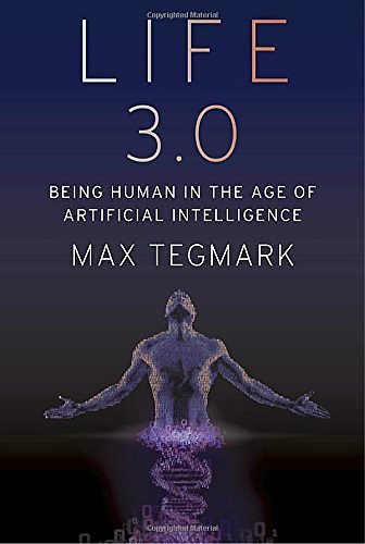 Cover Art for 9781101946596, Life 3.0Being Human in the Age of Artificial Intelligence by Max Tegmark