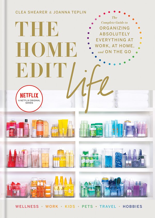 Cover Art for 9781784727161, The Home Edit Life: The Complete Guide to Organizing Absolutely Everything at Work, at Home and On the Go by Clea Shearer, Joanna Teplin