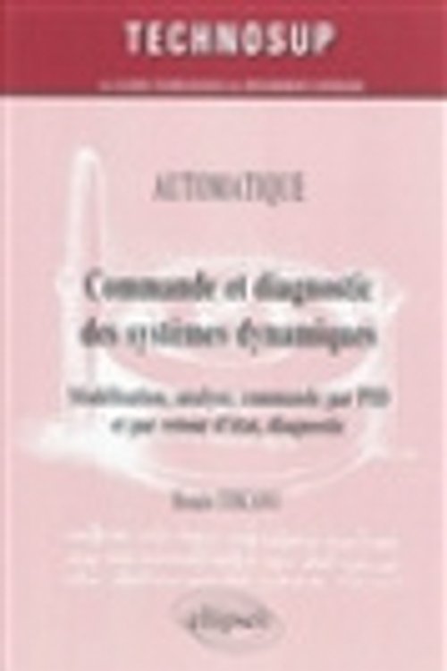 Cover Art for 9782729863364, Commande et diagnostic des systèmes dynamiques : Modélisation, analyse, commande par PID et par retour d'état, diagnostic by Rosario Toscano