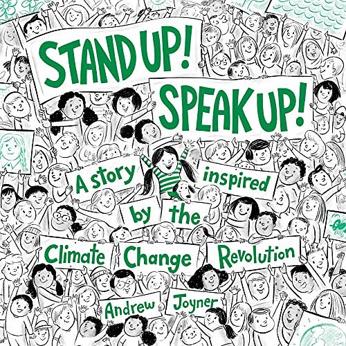 Cover Art for B084M6C4GL, Stand Up! Speak Up!: A Story Inspired by the Climate Change Revolution by Andrew Joyner