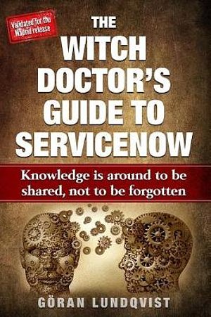 Cover Art for 9781794626317, The Witch Doctor's Guide To ServiceNow: Knowledge is around to be shared, not to be forgotten by Göran Witch Doctor Lundqvist