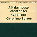 Cover Art for 9781424202782, A Fabumouse Vacation for Geronimo by Geronimo Stilton