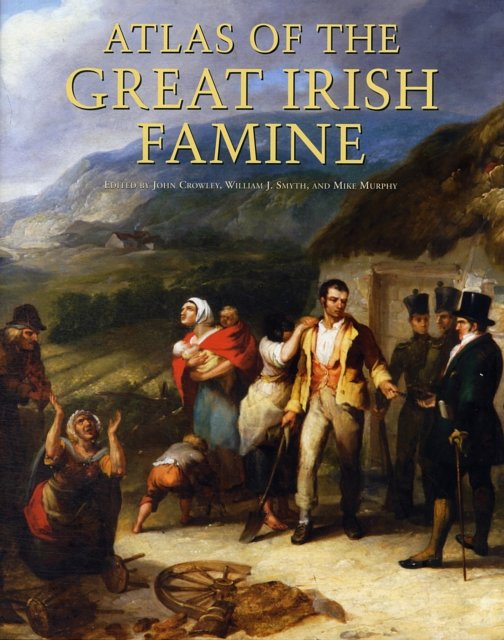 Cover Art for 9781859184790, Atlas of the Great Irish Famine by John Crowley