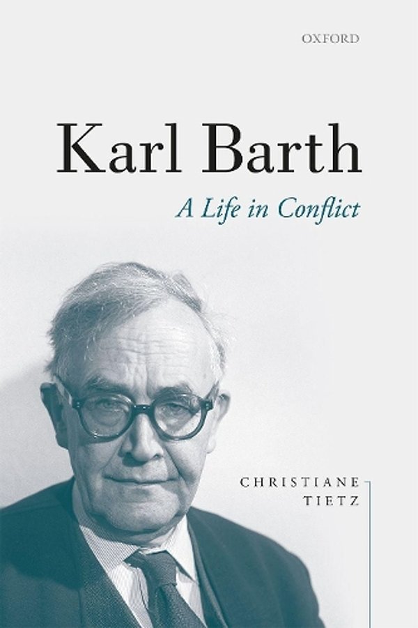 Cover Art for 9780198852469, Karl Barth: A Life in Conflict by Christiane Tietz
