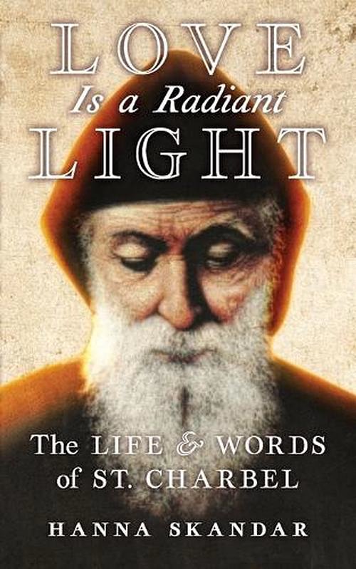 Cover Art for 9781621384328, Love is a Radiant Light: The Life & Words of Saint Charbel by Saint Charbel