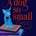 Cover Art for 9780141355191, A Dog So Small by Philippa Pearce