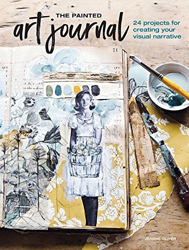 Cover Art for B07FPY41K9, The Painted Art Journal: 24 Projects for Creating Your Visual Narrative by Jeanne Oliver