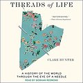 Cover Art for 9798200158782, Threads of Life: A History of the World Through the Eye of a Needle by Clare Hunter