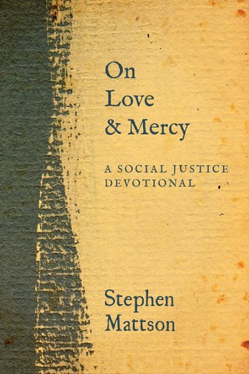 Cover Art for 9781513809373, On Love and Mercy: A Social Justice Devotional by Stephen Mattson