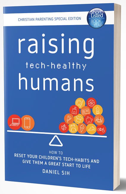 Cover Art for 9781923007024, Raising Tech-Healthy Humans - Christian Parenting Edition by Daniel Sih