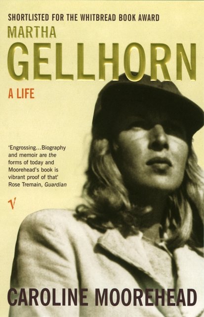Cover Art for 9780099284017, Martha Gellhorn: A Life by Caroline Moorehead