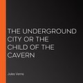 Cover Art for 9781442944855, The Underground City by Jules Verne