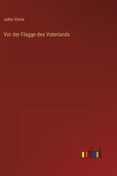 Cover Art for 9783368269418, Vor der Flagge des Vaterlands by Jules Verne
