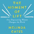 Cover Art for 9781760783327, The Moment of Lift by Melinda Gates