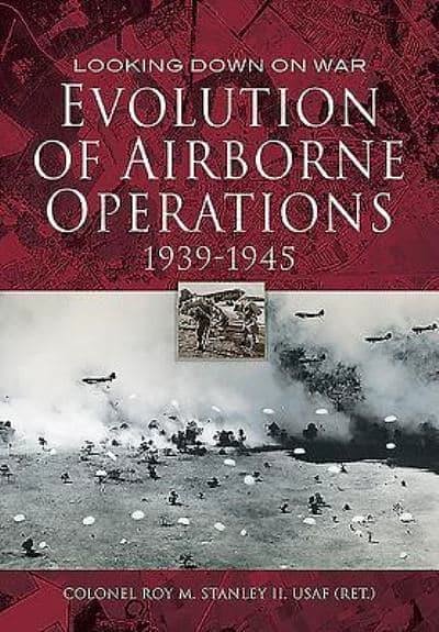 Cover Art for 9781473843806, Evolution of Airborne Operations 1939 - 1945 by Roy Stanley