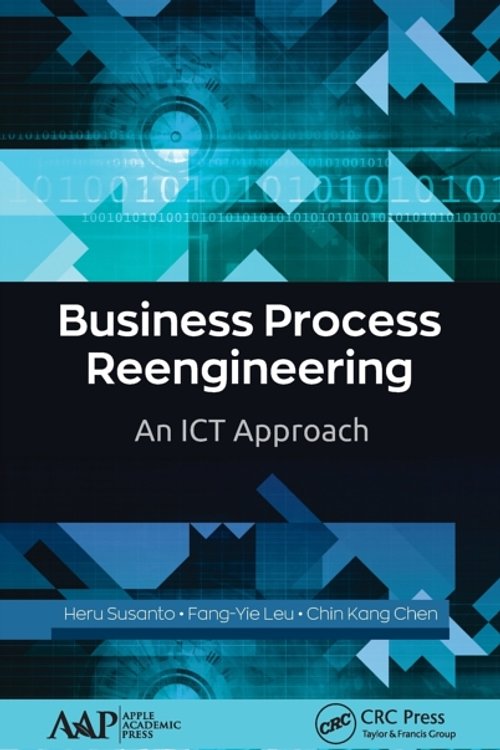 Cover Art for 9781771887113, Business Process ReengineeringAn ICT Approach by Heru Susanto,Leu Fang-Yie,Chin Kang Chen