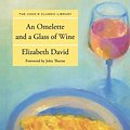 Cover Art for 9781906502355, An Omelette and a Glass of Wine by Elizabeth David