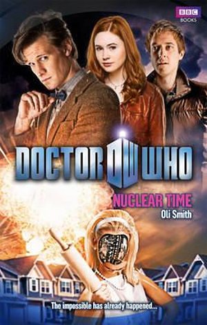 Cover Art for 9781849909709, Doctor Who: Nuclear Time by Oli Smith