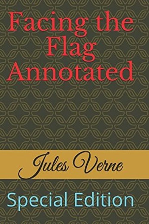 Cover Art for 9781976917493, Facing the Flag Annotated: Special Edition by Jules Verne