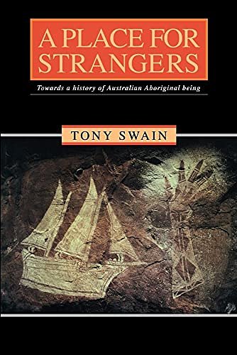 Cover Art for 9780521446914, A Place for Strangers: Towards a History of Australian Aboriginal Being by Tony Swain