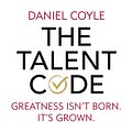 Cover Art for 9781446409909, The Talent Code: Greatness isn't born. It's grown by Daniel Coyle