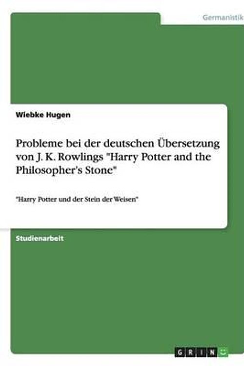 Cover Art for 9783656575993, Probleme Bei Der Deutschen Ubersetzung Von J. K. Rowlings "Harry Potter and the Philosopher's Stone" by Wiebke Hugen
