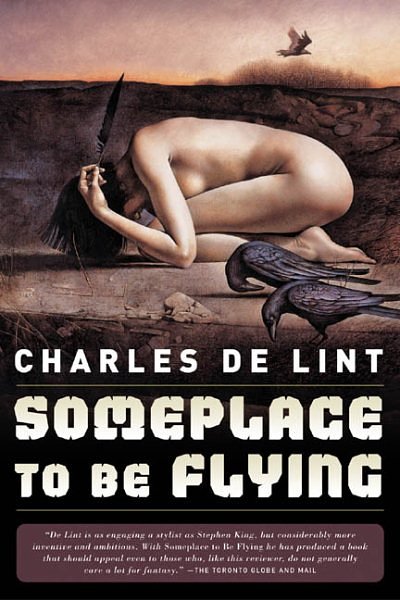 Cover Art for 9780765307576, Someplace to Be Flying by De Lint, Charles