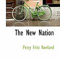 Cover Art for 9780559723414, The New Nation by Percy Fritz Rowland