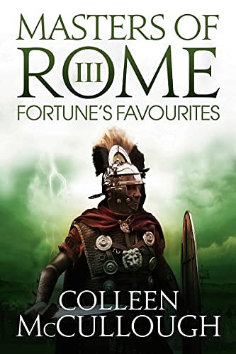 Cover Art for B00GW5GPHE, Fortune's Favourites (Masters of Rome Book 3) by Colleen McCullough